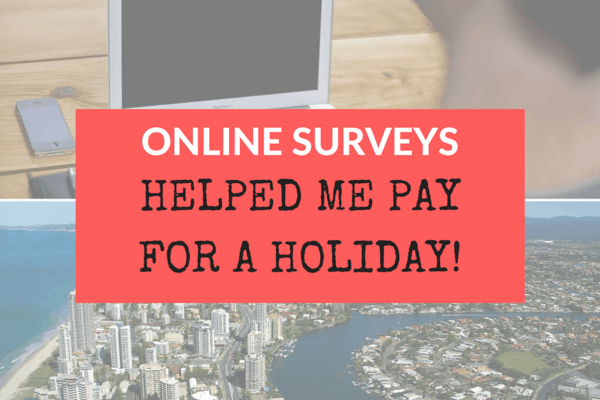 My First Trip Funded By Online Surveys - Paid Surveys Fanatic