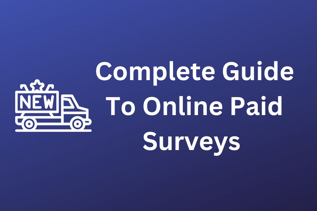 A Complete Guide To Online Paid Surveys In 2024