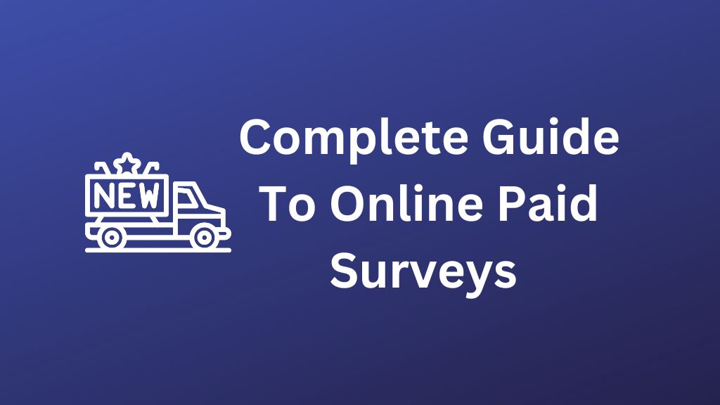 A Complete Guide To Online Paid Surveys In 2024